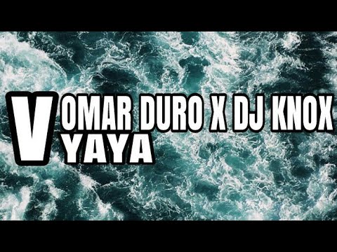 _OMAR DURO X DJ KNOX_-_YAYA_