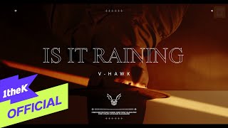 [MV] V-Hawk(브이호크) _ Is It Raining?