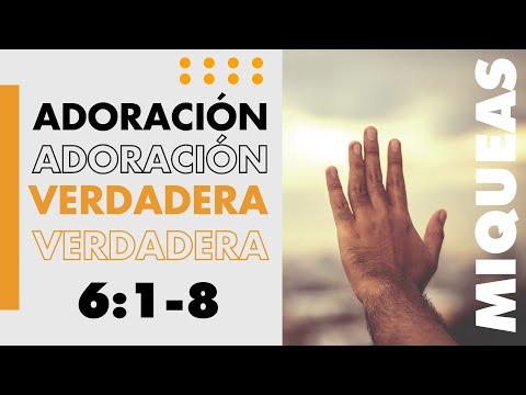 MIQUEAS 6:1-8 | ADORACIÓN VERDADERA