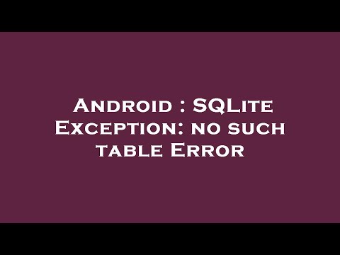 Android Sqlite Exception No Such Table Error