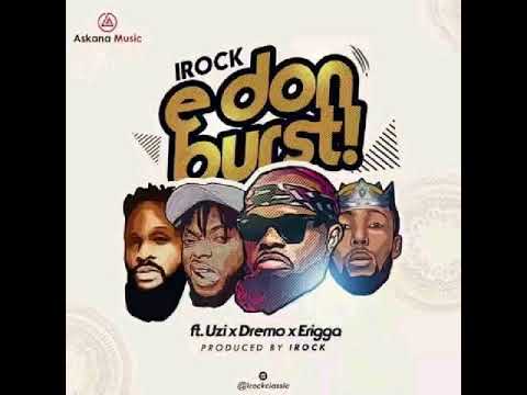 iRock Classic – “E Don Burst” ft. Dremo, Uzi & Erigga