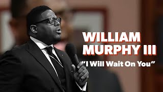 I WILL WAIT ON YOU by singer William Murphy III on Dorinda!