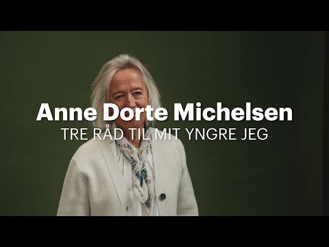Anne Dorte Michelsen: 3 råd til mit yngre jeg