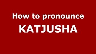 How to pronounce Katjusha