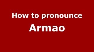 How to pronounce Armao
