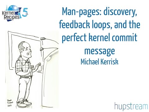 Kernel Recipes 2016 - Man-pages: discovery, feedback loops, commit message - Michael Kerrisk