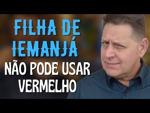 PTD nº 606 - Filha de Iemanjá não pode usar nada na cor vermelha?