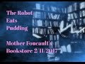 THE ROBOT EATS PUDDING Surreal SCI FI Jennifer Robin 2/11/17 MOTHER FOUCAULT'S BOOKSTORE