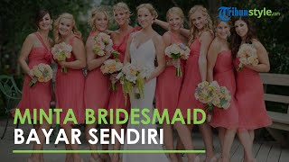 Heboh Kabar Pengantin Minta Bridesmaid Bayar Sendiri Semua Keperluan, dari Hotel hingga Make Up