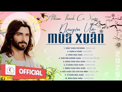 Album Thánh Ca Mùa Xuân 2026 Hay Nhất | Nguyện Ước Mùa Xuân | Nhạc Thánh Ca Xuân | Xuân 2026