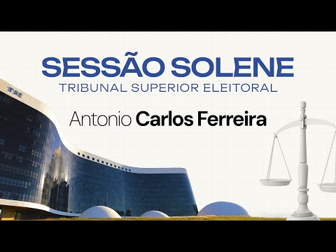Antonio Carlos Ferreira é empossado ministro efetivo do TSE — Tribunal Superior Eleitoral