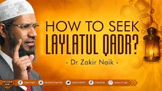 How Exactly Should Muslims seek Laylatul Qadr ?