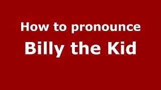 How to pronounce Billy The Kid