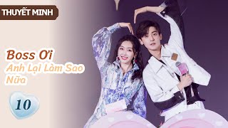 [Thuyết Minh] Boss Ơi Anh Lại Làm Sao Nữa- Tập 10 | Ông chủ phải lòng cô thư ký👄| MangoTV Vietnam