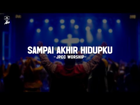 Sampai Akhir Hidupku - JPCC Worship (Lirik) Lagu Rohani