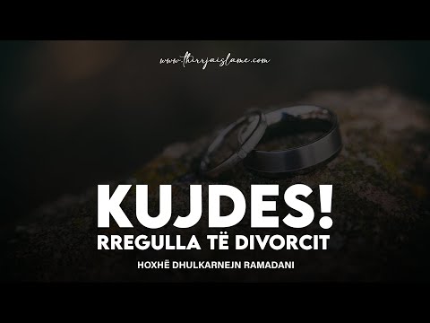 Kujdes! rregulla të divorcit - Hoxhë Dhulkarnejn Ramadani