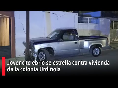 Jovencito ebrio se estrella contra vivienda de la colonia Urdiñola