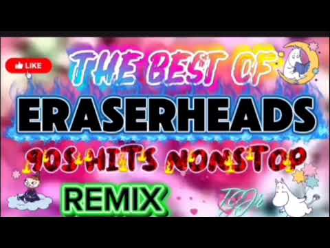 THE BEST OF ERASERHEADS 90S HITS NONSTOP REMIX 