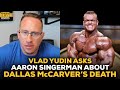 Vlad Yudin Asks Aaron Singerman About Dallas McCarver's Death