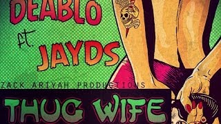 Deablo Ft. Jayds - Thug Wife - June 2014