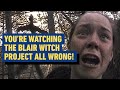 You Re Watching The Blair Witch Project All Wrong
