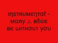 Instrumental - Mary J. Blige Be Without You 
