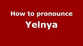 How to pronounce Yelnya