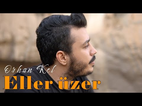 Orhan Kel - Eller Üzer (Official Video)