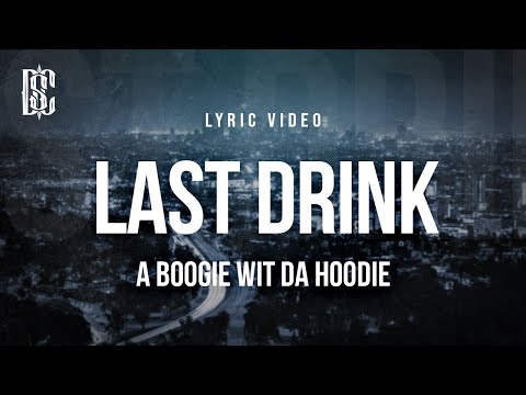 A Boogie Wit da Hoodie - Last Drink | Lyrics
