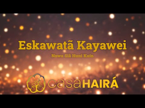 Eskawatã Kayawei - Nawa Siã Huni Kuin - Casa Hairá