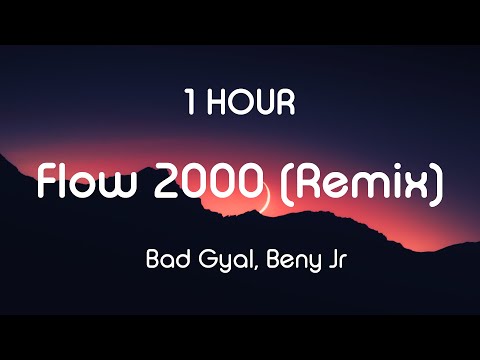 Bad Gyal, Beny Jr - Flow 2000 (Remix) | 1 Hour Version