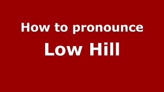 How to pronounce Low Hill