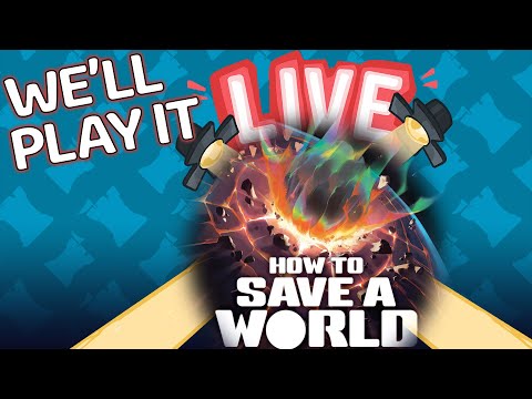 How to Save a World - We'll Play It Live