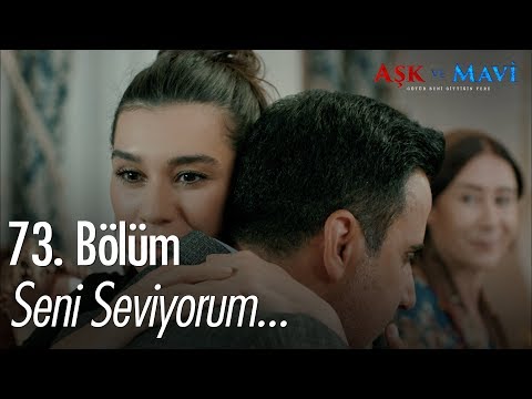 Seni seviyorum... - Aşk ve Mavi 73. Bölüm