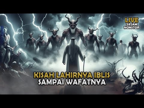 Kisah Lengkap Iblis Dari Lahir Hingga akhir Wafatnya |  Sejarah Islam | Full Live 24 jam