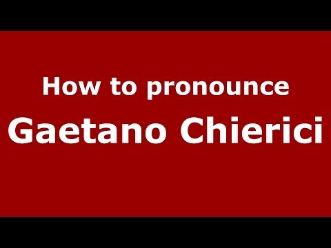 How to pronounce Gaetano Chierici (Italian/Italy) - PronounceNames.com