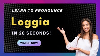 How to pronounce Loggia
