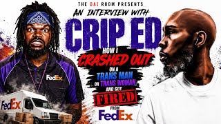     CRIP ED: “I CRASHED OUT” on a Trans Person & Got FIRED From FedEx!