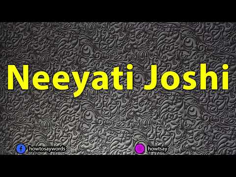 How To Pronounce Neeyati Joshi