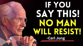 If You Say This, No Man Will Resist! Carl Jung