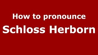 How to pronounce Schloss Herborn
