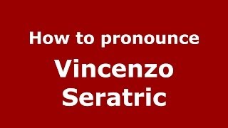 How to pronounce Vincenzo Seratric