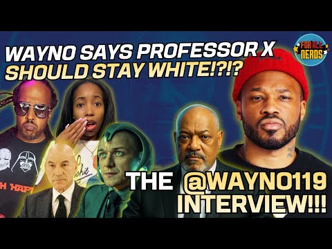 Wayno Says Professor X Should Stay White!?! (@Wayno119 Interview!)