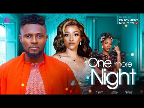 ONE MORE NIGHT-MAURICE SAM,SOPHIE ALAKIJA,ARABELLA TANURE,AGBA ENJOYMENT,MIRIAM OGBONNA2023 NOLLY