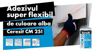 Ceresit CM 25 - Adeziv flexibil de culoare alba