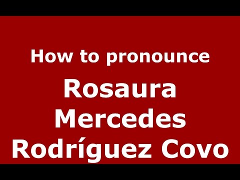 How to pronounce Rosaura Mercedes Rodríguez Covo (Colombian Spanish/Colombia)  - PronounceNames.com