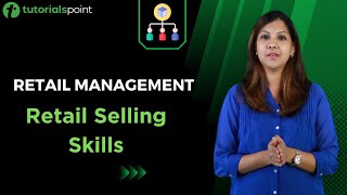 Retail Management | Retail Selling Skills | 7 Step Process | Tutorialspoint