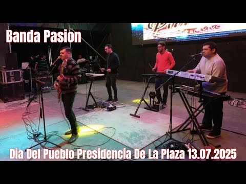 Banda Pasion - Dia Del Pueblo Presidencia De La Plaza 13.07.2025 - En Vivo