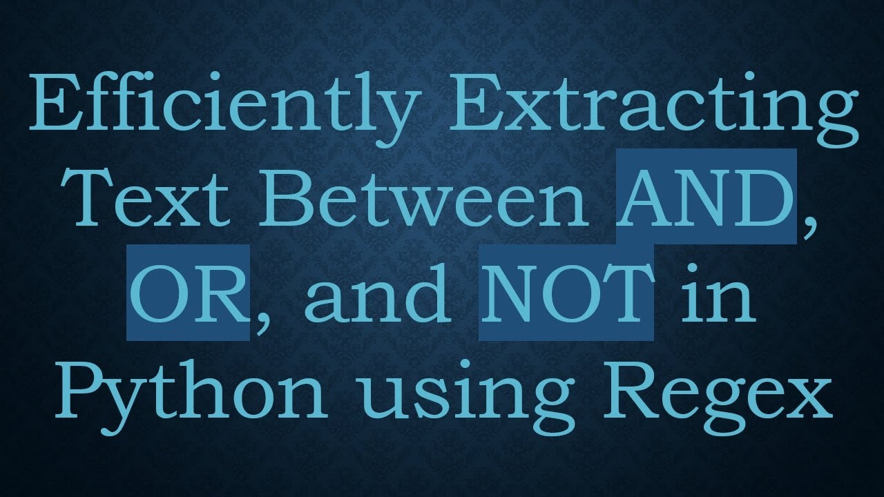 Efficiently Extracting Text Between AND, OR, and NOT in Python using Regex