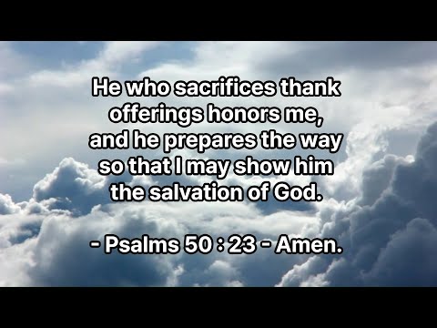 November 25, Psalms 50 : 23, He who sacrifices thank offerings honors me, and he prepares the way